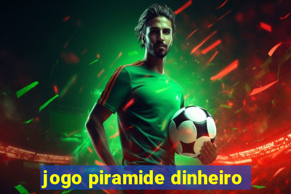 jogo piramide dinheiro